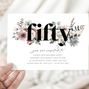 May include: A floral-themed invitation card with the word "fifty" in bold black text. The text "you are invited to" is written in cursive script. The invitation is for Pippa's 50th birthday party on Saturday, August 16th, 2022 at 6 PM. The address is 22 Silver Birch Close, Kent, KN2 4KG. The RSVP deadline is July 16th, 2022. The phone number is 01234 567 890.