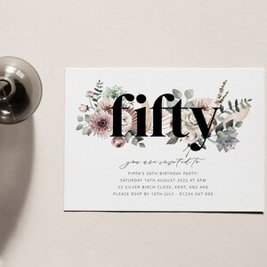 May include: A white invitation card with a floral design and the word "fifty" in black text. The text reads "You are invited to Pippa's 50th Birthday Party! Saturday 16th August 2022 at 6pm 22 Silver Birch Close, Kent, KN2 4KG Please RSVP by 16th July - 01234 567 890"