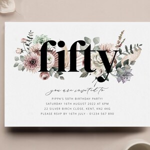 May include: A floral birthday invitation with the word "fifty" in bold black text. The invitation is for a 50th birthday party and includes the date, time, and location of the event. It also includes the RSVP information.