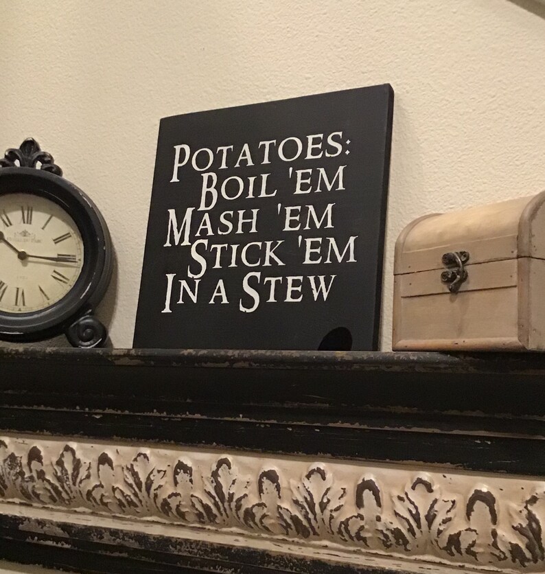 Potatoes Boil Em Mash Em Stick Em In a Stew Wood Sign 11.5 | Etsy
