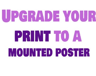Upgrade your print purchase to a mounted poster
