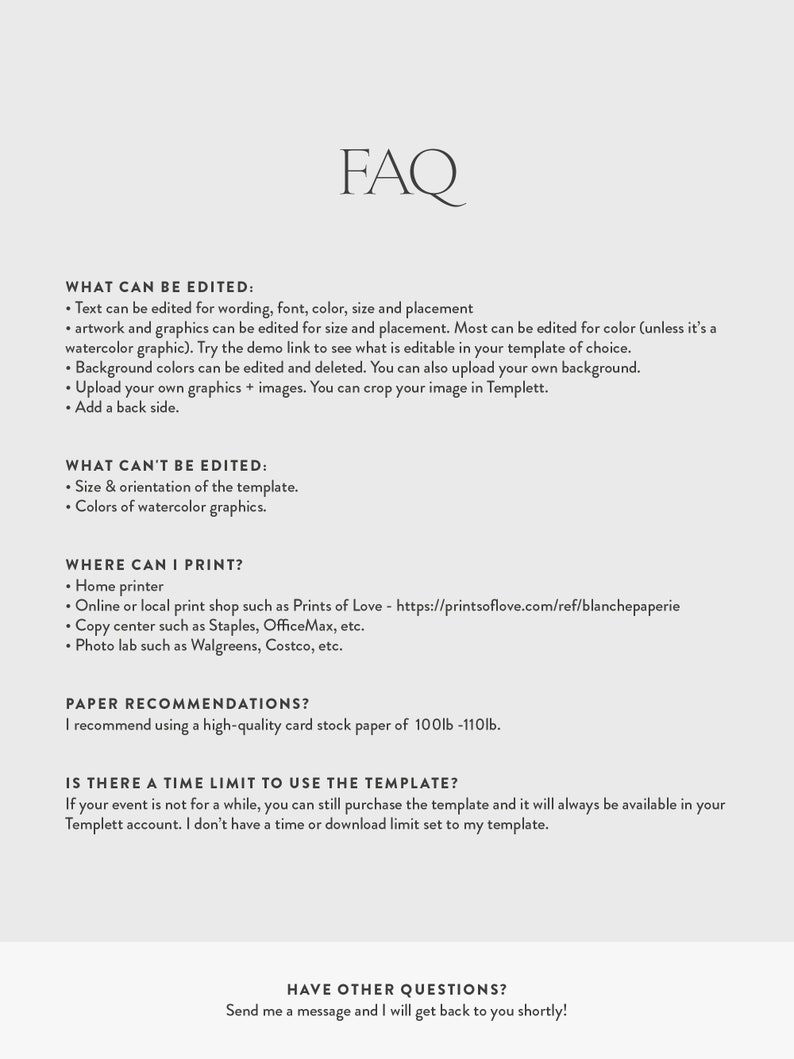 May include: A white document with the heading "FAQ" in a stylish font. The text provides information on what can be edited in a template, including text, artwork, and graphics. It also lists where to print and paper recommendations.