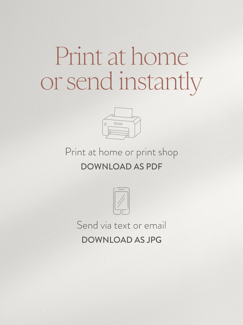 May include: A light beige background with text in a reddish-brown color. The text reads "Print at home or send instantly." Below the text are illustrations of a printer and a smartphone, with instructions to download as PDF or JPG.