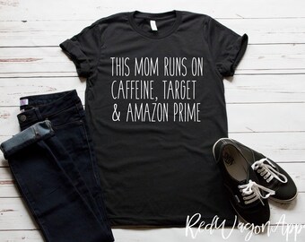 This Mom Run On Caffeine Target & Amazon Prime | Unisex Jersey Short Sleeve T- Shirt | Mom Tee | Womans T-Shirt | Unisex Sized T-shirt | 225
