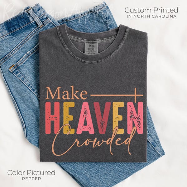 Make Heaven Crowded | For God So Loved the World | Bible Quotes for Women | Graphic Tee for Her | Christian Tee Comfort Colors Trendy Tee