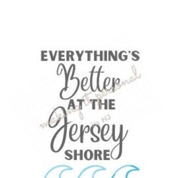 Everything's Better at the Jersey Shore DIGITAL FILE svg, png, jpg