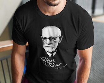 Sigmund Freud - Your Mom - Fun Psychology T-Shirt