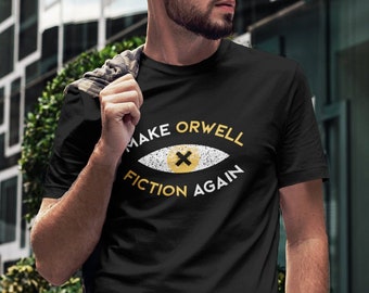Make Orwell Fiction Again - Dystopian Shirt