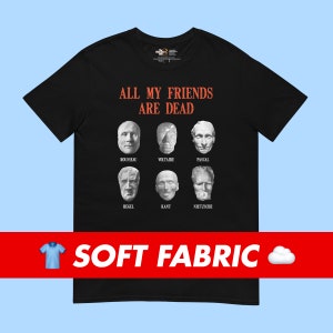 All my friends are dead t-shirt for philosophy historians teachers students professors philosophers gift idea christmas birthday graduation