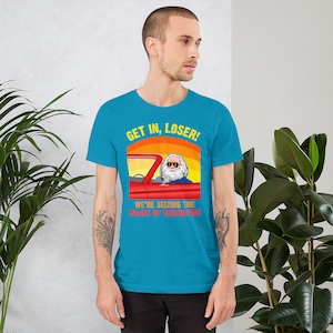 Karl Marx - Get in, Loser - We're seizing the means of Production - Unisex T-Shirt Aqua