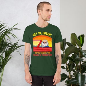 Karl Marx - Get in, Loser - We're seizing the means of Production - Unisex T-Shirt Forest