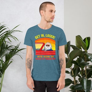 Karl Marx - Get in, Loser - We're seizing the means of Production - Unisex T-Shirt Heather Deep Teal