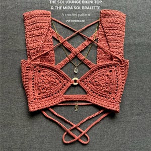 May include: A terracotta-colored crochet bikini top and bralette with a crisscross back design. The top features a floral pattern on the cups and is adorned with a gold chain necklace. Text on the image reads: "THE SOL LOUNGE BIKINI TOP & THE MIRA SOL BRALETTE, A crochet pattern, PDF DOWNLOAD."