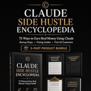 May include: A black and gold graphic promoting the "Claude Side Hustle Encyclopedia." The image features a book, worksheets, and checklists. Text includes "75 Ways to Earn Real Money Using Claude" and "5-Part Product Bundle."