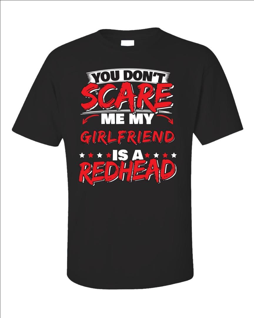 You Don't Scare Me, My Girlfriend Is A Redhead T-Shirt You Don't Scare Me, My Girlfriend Is A Redhead T-Shirt