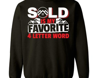 Realtor Design Sold Is My Favorite 4 letter Word Funny Real Estate - Sweatshirt