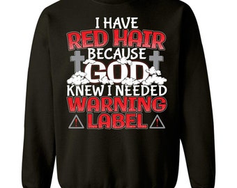 Ich habe rote Haare, weil Gott wusste, dass ich brauchte eine Warnung Label lustige Rothaarige - Sweatshirt