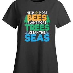 Help More Bees Plant More Trees Clean The Seas Beekeeper Honey Bee Apiarist - Ladies T-Shirt