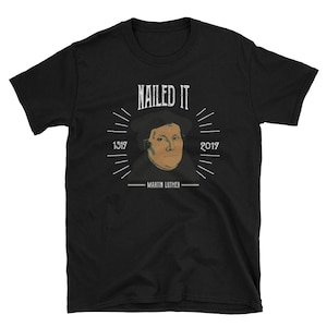 Martin Luther Funny 500 Years Of Reformation Nailed It Shirt Martin Luther Funny 500 Years Of Reformation Nailed It Shirt