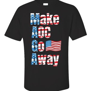 Funny Make AOC Go Away American Flag Art Green New Deal Ocasio Cortez - Unisex T-Shirt