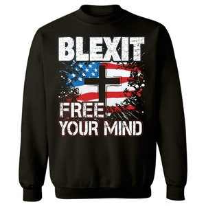 Blexit Free Your Mind American Flag and Cross Design Political Movement - Sweatshirt