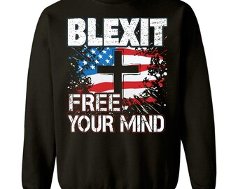Blexit Free Your Mind American Flag and Cross Design Political Movement - Sweatshirt