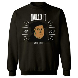 Martin Luther Funny 500 Years of Reformation Nailed It Shirt - Sweatshirt