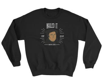 Martin Luther Funny 500 Years of Reformation Nailed It Sweatshirt