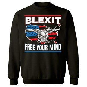 Blexit Free Your Mind American Flag Design Political Party Movement - Sweatshirt