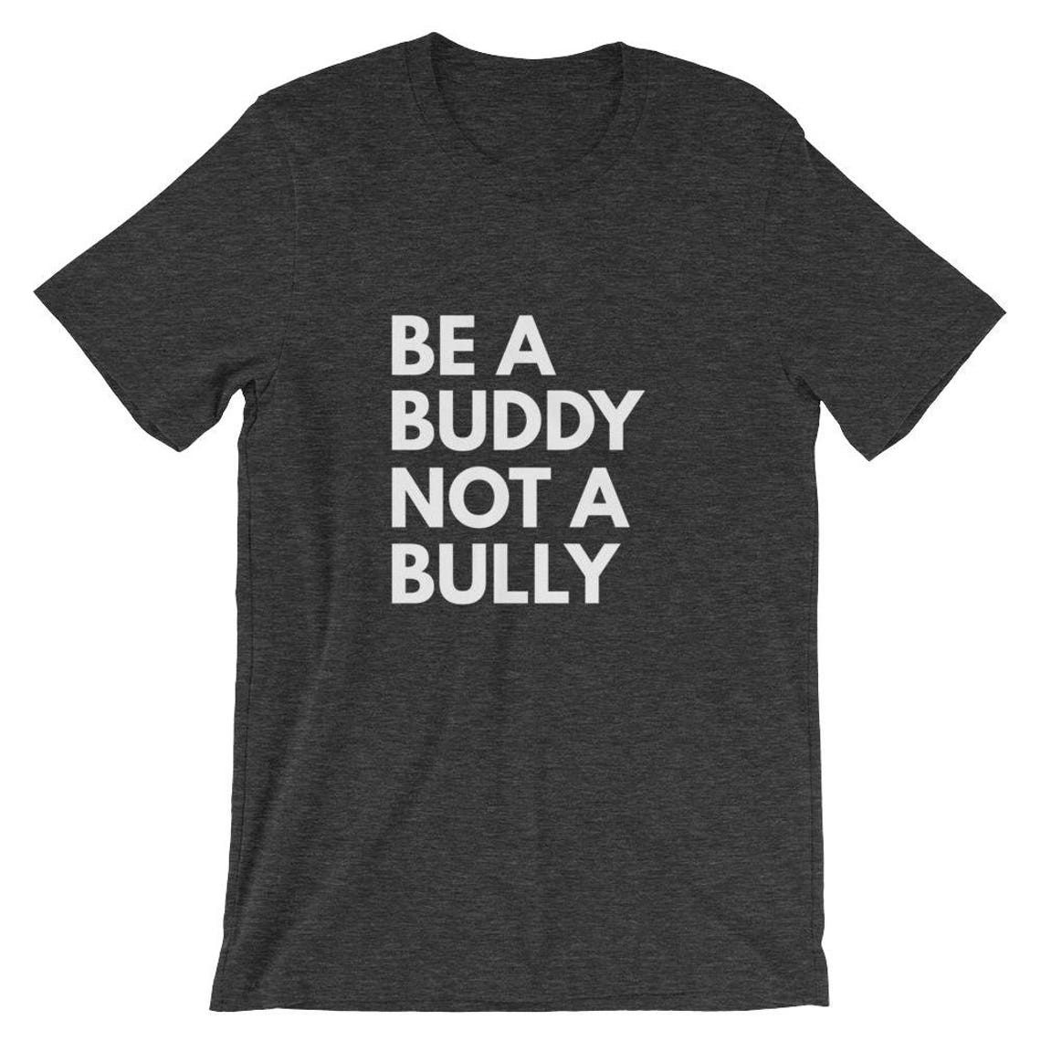 ANTI BULLYING SHIRT Unisex Be a Buddy Not a Bully Be Kind | Etsy
