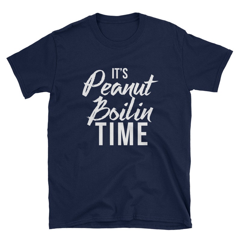 Boiled Peanuts Peanut Boil It's Peanut Boil Time Shirt Etsy