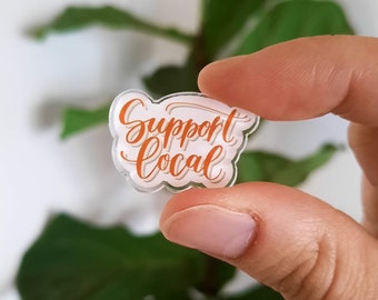 Support Local Acrylic Pin | Shop Small Business | Jean Jacket Pin | Enamel Pin Alternative | Lapel Pin