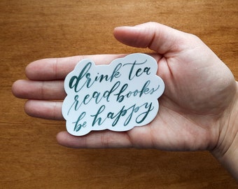 Drink Tea, Read Books, Be Happy | Vinyl Die Cut Sticker | 3 x 3 inches | Book Lover | Bookish Quote | Gift Add-On Extra