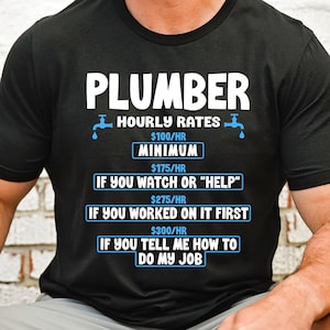 Plumber Shirt, Plumber Hourly Rate, Funny Gift for Plumber, Men&#39;s Plumbers Shirt, Plumber Dad, Plumber T-Shirt
