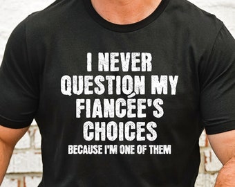 Funny Fiancé Shirt, Engagement Gift for Him, Fiance Newly Engaged, Husband to Be