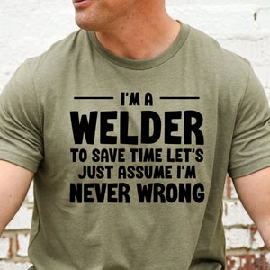 I&#39;m A Welder T-Shirt, Welding Gift Shirt, Pipeline Welder Shirts, Funny Welder tshirt, Welder Gifts for Welding, Metal Iron Worker