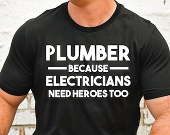 Plumber Shirt, Gifts for Plumber Because Electricians, Plumber Dad, Funny Plumber T-Shirt, Men's Plumbers Gift, Plumbing Tee