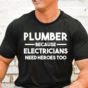 Plumber Shirt, Gifts for Plumber Because Electricians, Plumber Dad, Funny Plumber T-Shirt, Men&#39;s Plumbers Gift, Plumbing Tee