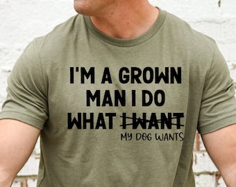 Dog Dad Shirt, Gift for Dog Dad Men's Dog Lover Shirt, Funny Dog Dad Gift for Birthday I'm A Grown Man Dog Owner
