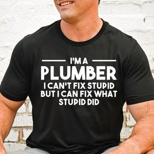 I&#39;m A Plumber Shirt for Him, Gifts for Plumber, Plumber Dad, Funny Plumber T-Shirt, Men&#39;s Plumbers Gift, Plumbing Tee