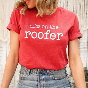 Dibs On The Roofer Shirt, Roofer&#39;s Wife Shirt, Roofing Gift for Wife, Construction Worker Roofing Shirt Girlfriend, Roofer Gifts