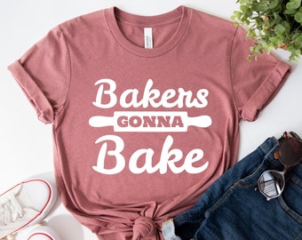 Funny Baker Shirt, Gonna Bake Shirt, Gift for Baker, Baking Tee, Baking Lover, Baker Gifts, Cute Baking T-Shirt, Baking Lover Shirt