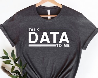 Talk Data To Me T-Shirt, Statistics Shirt, Data Shirt, Data Analyst Gift, Data Science, Computer Science Shirt, Analyst Shirt