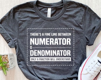 Math Teacher Shirt, Numerator Denominator Mathematics Geek, Math Lover