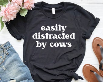 Easily Distracted By Cows Shirt, Funny Cow Shirt, Farm Lady, Country Shirt, Dairy Farm Shirt, Dairy Farmer Gift, Farming Shirt, Cow Lover