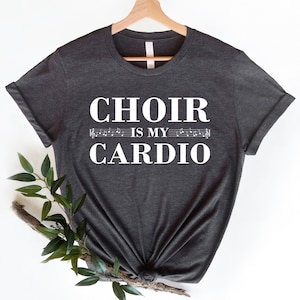 Choir Shirt, Singer Shirt, Choir Member Gift, Church Choir, Funny Choir Shirt, Choir is My Cardio, Singing Tee, Singer Gift,  Music Teacher