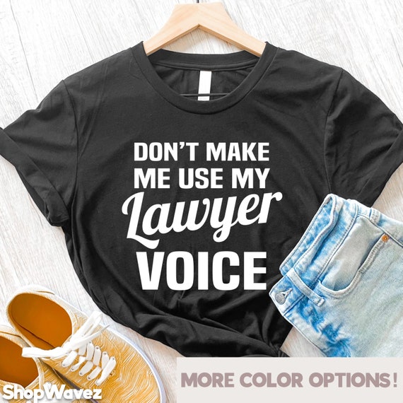 Funny Lawyer T-Shirt Don't Make Me Use My Lawyer Voice Gift Funny Lawyer T-Shirt Don't Make Me Use My Lawyer Voice Gift
