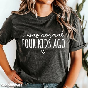 Womens I Was Normal 4 Kids Ago Shirt Humor Gag Gift For Mom Of Four Womens I Was Normal 4 Kids Ago Shirt Humor Gag Gift For Mom Of Four