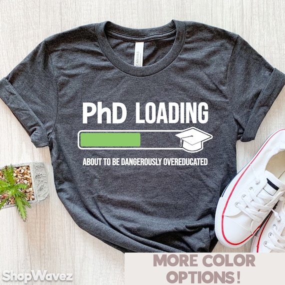 Phd Student Gift, Doctorate Shirt for Doctoral Student Doctor