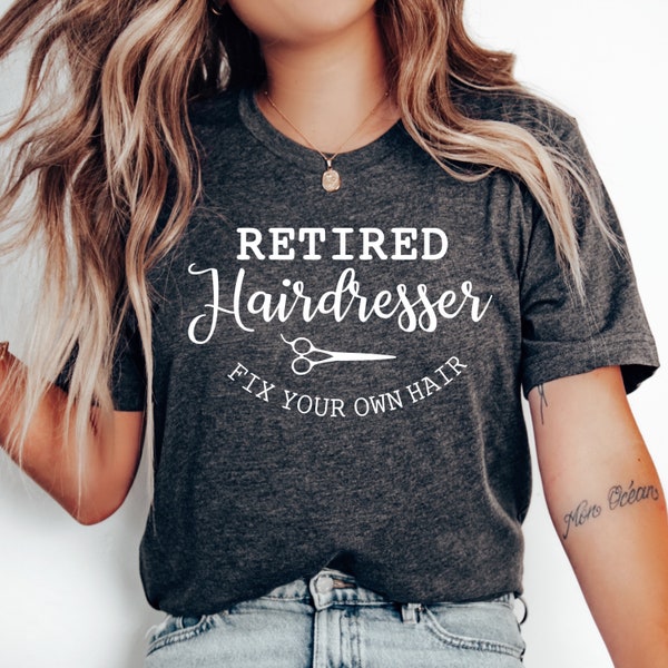 Retired Hairdresser Shirt, Retired Hair Stylist, Hair Stylist Shirt, Salon Shirt, Hairdresser Gift, Beautician Shirt, Retirement Party